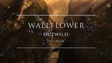 Outwild - Wallflower (feat. Rouxx) | Ophelia Records