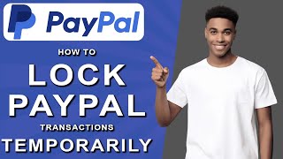 How to lock paypal transactions temporarily (2024)