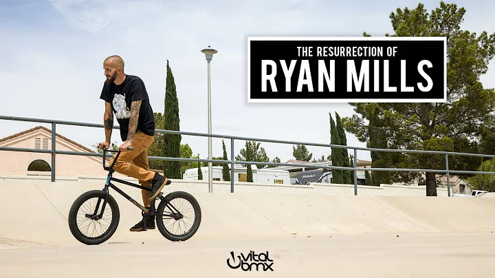 The Resurrection of Ryan Mills - From BMX Pro to H...