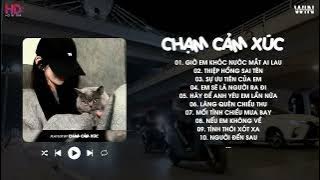 Giờ Em Khóc Nước Mắt Ai Lau, Thiệp Hồng Sai Tên - Playlist Những Bản Nhạc Trẻ Ballad - Chạm Cảm Xúc