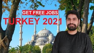 FREE JOBS IN TURKEY | VISA | SALARY | EXPENSE IN 2021