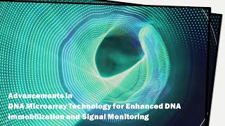 Advancements in DNA Microarray Technology for Enhanced DNA Immobilization and Signal Monitoring