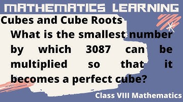 Cubes and Cube roots |What is the smallest number by which 3087 can be multiplied...