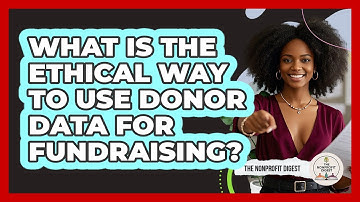 What Is The Ethical Way To Use Donor Data For Fundraising? - The Nonprofit Digest