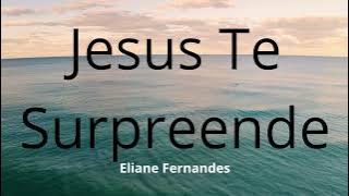 Jesus Te Surpreende - Eliane Fernandes