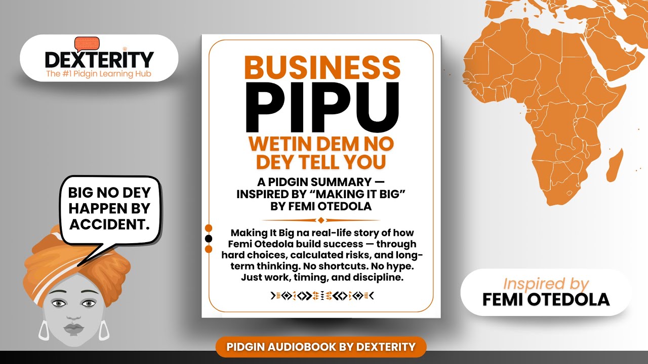 Business Pipu — A Pidgin Summary — Inspired by “Making It Big” by Femi Otedola