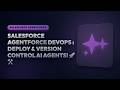 Salesforce Agentforce DevOps Masterclass: Deploy & Version Control AI Agents! 🚀🛠️