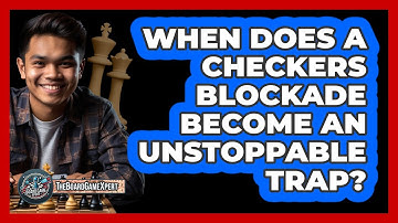 When Does A Checkers Blockade Become An Unstoppable Trap? - The Board Game Xpert