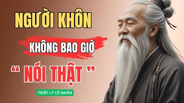 CỔ NHÂN DẠY: NGƯỜI KHÔN KHÔNG BAO GIỜ NÓI THẬT – CHỈ NÓI NHỮNG ĐIỀU CẦN NÓI | Triết  Lý Sống Sâu Sắc