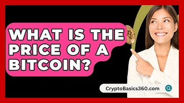 What Is The Price Of A Bitcoin? - CryptoBasics360.com