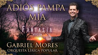 ADIOS PAMPA MIA - GABRIEL MORES & Orquesta Lirica Popular