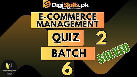 E Commerce management Quiz no 2 Batch 6 dstp2 Digiskills. Digital technology