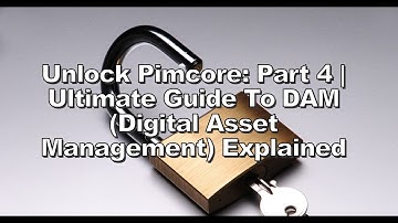 Unlock Pimcore: Part 5 | Ultimate Guide to DAM (Digital Asset Management) Explained
