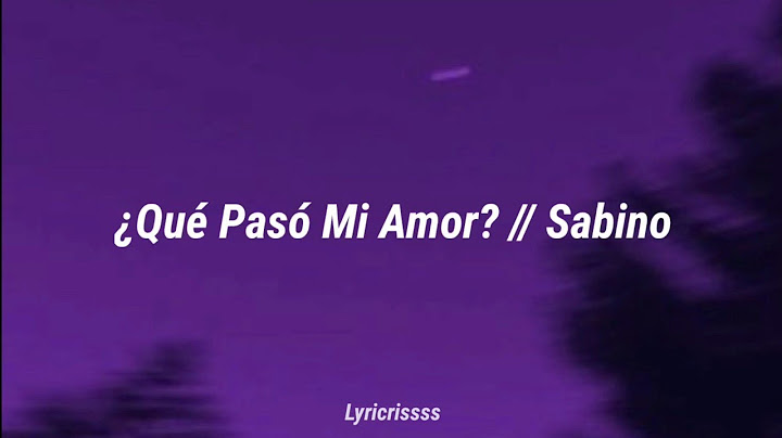 ¿Qué Pasó Mi Amor? // Sabino (Letra)