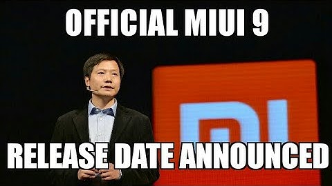 Official XIAOMI MIUI 9 release date