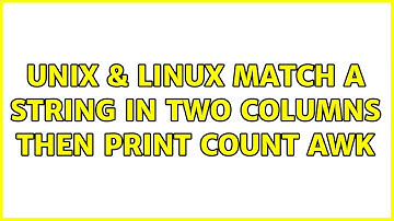 Unix & Linux: match a string in two columns then print count AWK (2 Solutions!!)