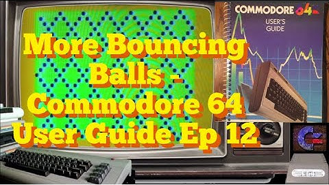More Bouncing Balls - Commodore 64 User Guide Ep 12