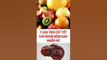 7 Loại Trái Cây Tốt Cho Người Bệnh Gan Nhiễm Mỡ#biquyetsongkhoetre #shortsvideo #food