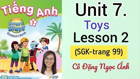 Tiếng Anh lớp 3 i-learn smart start | Unit 7. Toys | Lesson 2 | Trang  99 | Cô Ánh
