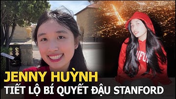 Jenny Huỳnh tiết lộ bí quyết đậu đại học Stanford, khích lệ các bạn trẻ một điều gây chú ý