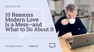 #148: 10 Reasons Modern Love Is a Mess—and What to Do About It