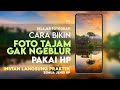 Cara bikin FOTO TAJAM dan TIDAK BLUR pakai HP - #BelajarFotografi.