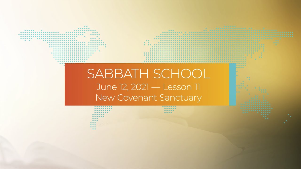 Sabbath School - 2021 Q2 Lesson 11:  New Covenant Sanctuary