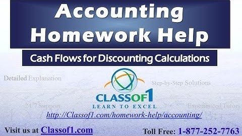 Cash Flows for Discounting Calculations :  Accounting Homework Help by Classof1.com