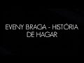 EVENY BRAGA - HISTÓRIA DE HAGAR (CANTADO &amp; LEGENDADO)