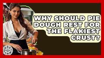Why Should Pie Dough Rest For The Flakiest Crust? - The Skillful Chef