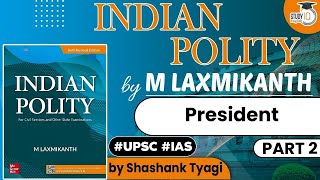 Indian Polity by M Laxmikanth - President | Part 2 | Polity for UPSC Prelims