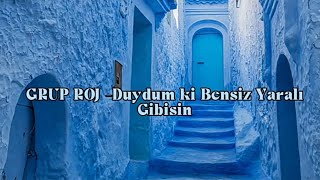 Grup Roj Duydumki Bensiz Yaralı Gibisin (Lyrics) Resimi