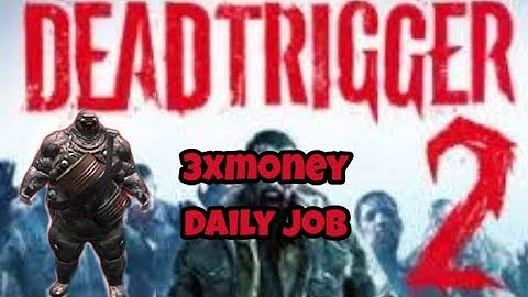 Dead trigger 2 daily job 3x