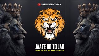 Jate Ho To Jao ( High Gain ) - As Remix | Unreleased Tracks | Jao Jao Na | Chudiyan Pehanlo |