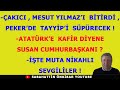 ÇAKICI  M.YILMAZ'I  BİTİRDİ,PEKER'DE TAYYİP'İ SÜPÜRECEK..MUTA NİKAHLI SEVGİLİLER.ATATÜRK KAFİR  Mİ?