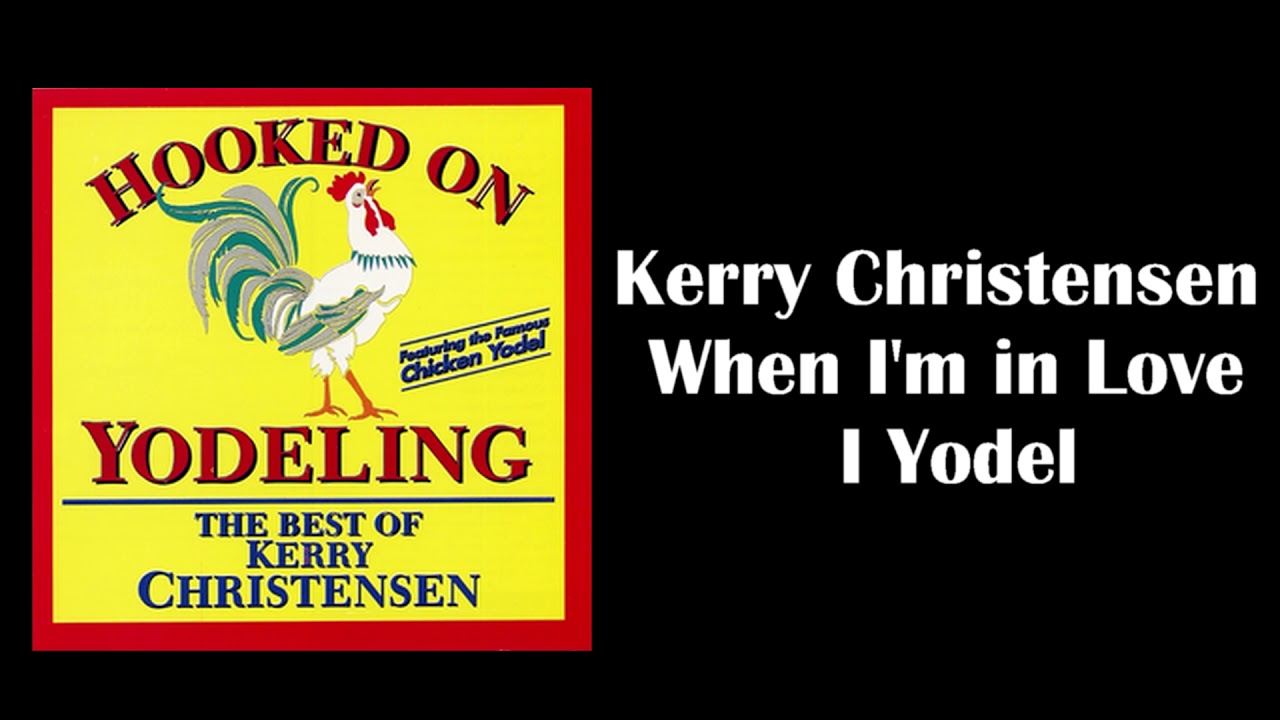 Kerry Christensen When I'm in Love I Yodel YouTube