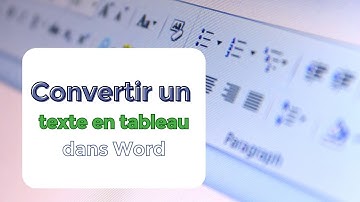 Comment convertir du texte en tableau dans Word ?