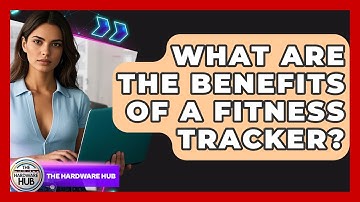 What Are The Benefits Of A Fitness Tracker? - The Hardware Hub