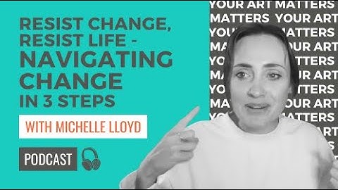 Resist Change, Resist Life - Navigating Change in 3 Steps