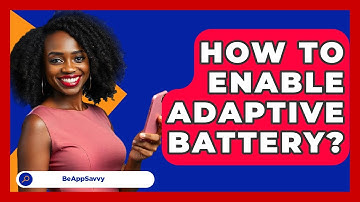 How To Enable Adaptive Battery? - Be App Savvy