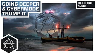 Going Deeper & Cybermode - Trump It (Official Audio)