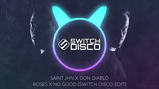 SAINT JHN X DON DIABLO - ROSES X NO GOOD (SWITCH DISCO EDIT)