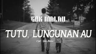 GOK MALAU - Tutu, Lungunan Au (Lirik dan Artinya)