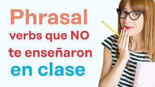 5 PHRASAL VERBS que no te enseñan en clase de inglés