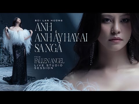Bùi Lan Hương Fallen Angel Live Studio Session Anh Anh Ấy Hay Ai X Sa Ngã