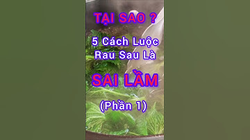 Tại Sao 5 Cách Luộc Rau Sau Là Sai Lầm (Phần 1) #dinhduong #health #suckhoe