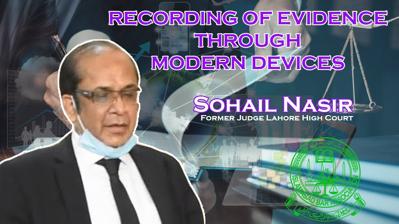 RECORDING OF EVIDENCE THROUGH MODERN DEVICES Lecture by Sohail Nasir