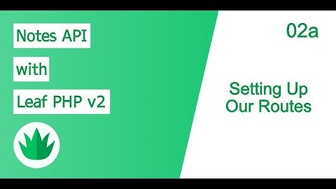 Notes API with Leaf 2 [Part 2a] - Setting Up Our Routes