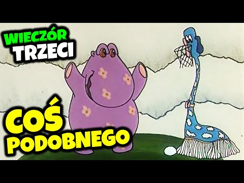 COŚ PODOBNEGO - WIECZÓR TRZECI | Animacja dla dzieci | reż. Roman Huszczo