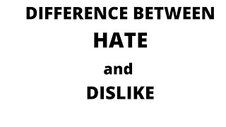 Difference Between Hate and Dislike| Know with Example